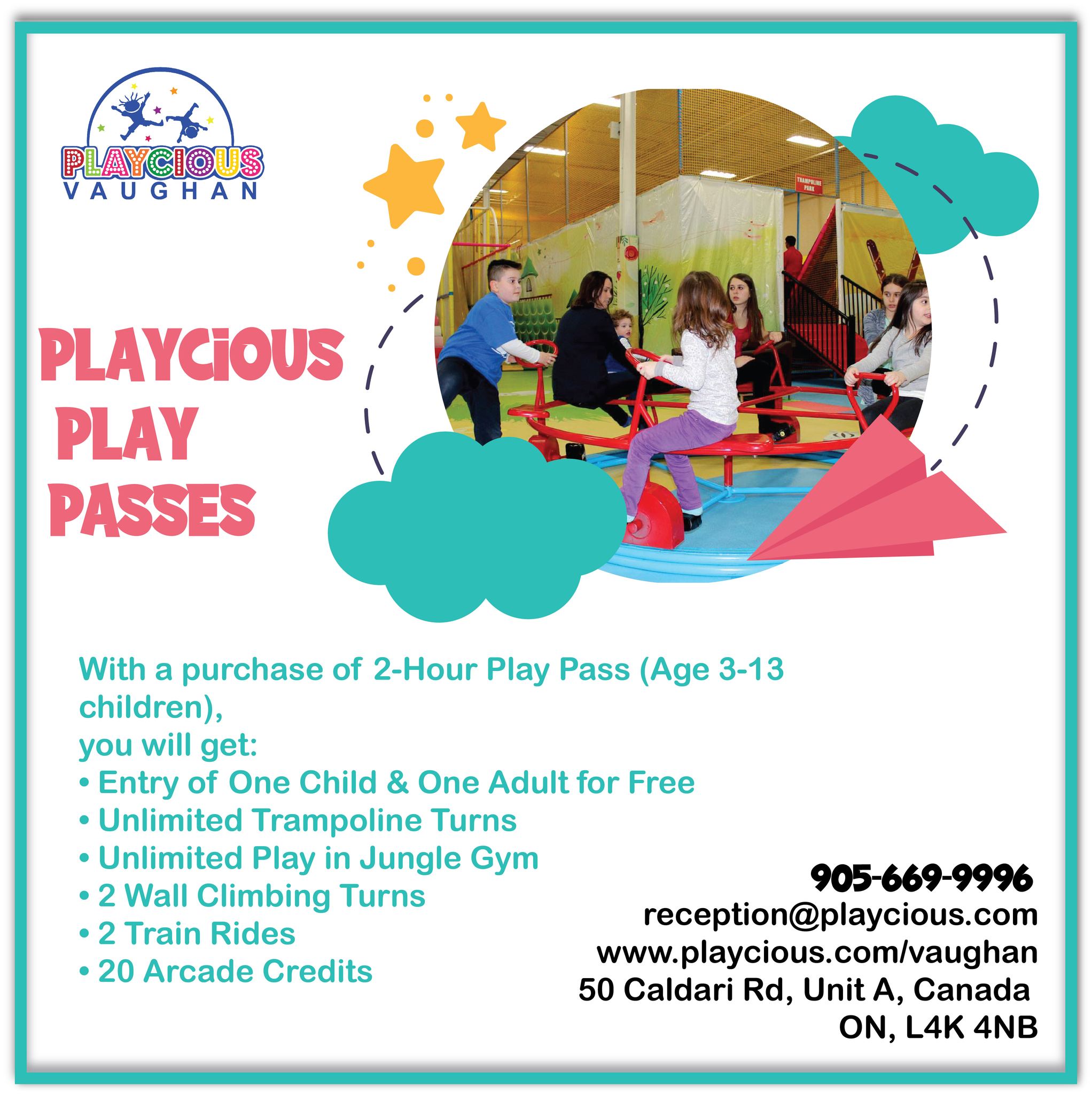 – Playcious Play Passes
With a purchase of 2-Hour Play Pass (Age 3-13 children),
you will get:
• Entry of One Child & One Adult for Free
• Unlimited Trampoline Turns
• Unlimited Play in Jungle Gym
• 2 Wall Climbing Turns
• 2 Train Rides
• 20 Arcade Credits

For detail, contact us at:
+1 905-669-9996
reception@playcious.com
www.playcious.com/vaughan
50 Caldari Rd, Unit A, Canada, ON, L4K 4N8

#playcious #vaughan #timetoplay #sanitize #club #celebration #birthdayparty #birthday #kidsactivitiesathome #toys #playtime #fun #playathome #kidsroomdecor #babyplayideas #babyactivities #kidsdevelopment #babyshop #kidsfashionblog #kidsplayground #playmat #kidplayground #kidsafe #play