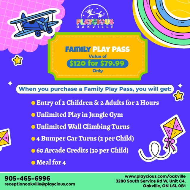 Family Play Pass
(Value of $120 for $79.99 only)
When you purchase a Family Play Pass, you will get:
• Entry of 2 Children & 2 Adults for 2 Hours
• Unlimited Play in Jungle Gym
• Unlimited Wall Climbing Turns
• 4 Bumper Car Turns (2 per Child)
• 60 Arcade Credits (30 per Child)
• Meal for 4

For detail, contact us at:
+1 905-465-6996
receptionoakville@playcious.com
www.playcious.com/oakville
3280 South Service Rd W, Unit C4, Oakville, ON L6L 0B1

#playcious #oakville #timetoplay #sanitize #marchcamp #party #birthdayparty #birthday #party #babyshower #partyplanner
#kidsbirthdaycake #kidsbirthdays #kidsbirthdayparties #kidsbirthdayideas #kidsbirthdaycakes #kidsbirthdaypartyideas #kidsbirthdaydecor #kidsbirthdayjakarta #kidsbirthdaybali #kidsbirthdaygift #eokidsbirthdayparty #kidsbirthdaysdubai #kidsbirthdaypartyplaces #kidsbirthdaydecoration #kidsbirthdayorganizer