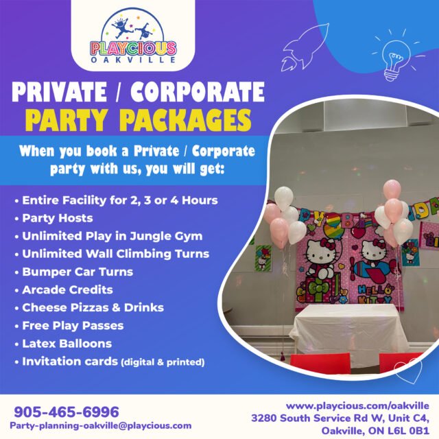 Private / Corporate Party Packages
When you book a Private / Corporate party with us, you will get:
• Entire Facility for 2, 3 or 4 Hours
• Party Hosts
• Unlimited Play in Jungle Gym
• Unlimited Wall Climbing Turns
• Bumper Car Turns
• Arcade Credits
• Cheese Pizzas & Drinks
• Free Play Passes
• Latex Balloons
• Invitation cards (digital & printed)

For detail, contact us at:
+1 905-465-6996
Party-planning-oakville@playcious.com
www.playcious.com/oakville
3280 South Service Rd W, Unit C4, Oakville, ON L6L 0B1

#playcious #oakville #timetoplay #sanitize #marchcamp #party #bdaycelebration #balloondecor #partytime #livemusic #kidsgymnasticsclasses #mygymclasses #parentwin #littleathlete #kidshealth #minime #mommyandmeclasses #indoorplayground #clockinandplay #mygymsmiles #birthdaygirl #cutekids #mommyandmeclass #birthdayideas