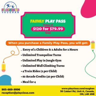 Family Play Pass
(Value of $120 for $79.99 only)
When you purchase a Family Play Pass, you will get:
• Entry of 2 Children & 2 Adults for 2 Hours
• Unlimited Trampoline Turns
• Unlimited Play in Jungle Gym
• Unlimited Wall Climbing Turns
• 4 Train Rides (2 per Child)
• 60 Arcade Credits (30 per Child)
• Meal for 4

For detail, contact us at:
+1 905-669-9996
reception@playcious.com
www.playcious.com/vaughan
50 Caldari Rd, Unit A, Canada, ON, L4K 4N8

#playcious #vaughan #timetoplay #sanitize #club #celebration #birthdayparty #birthday #party #dance #birthday #instagood
#birthdayparty #birthday #party #babyshower #partyplanner
#birthdayparty #birthday #party #babyshower